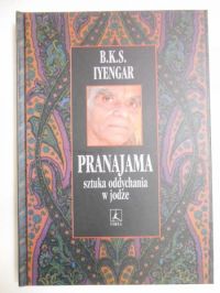 . - Pranajama. Sztuka oddychania w jodze