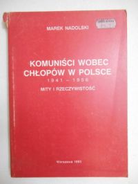 Nadolski Marek - Komuniści wobec chłopów w Polsce 1941-1956. Mity i rzeczywistość