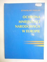 Pawlak Stanisław - Ochrona mniejszości narodowych w Europie