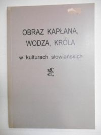 Obraz kapłana, wodza, króla w kulturach słowiańskich