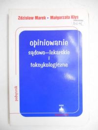 Marek Zdzisław - Opiniowanie sądowo-lekarskie i toksykologiczne