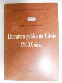Literatura polska na Litwie XVI-XX wieku