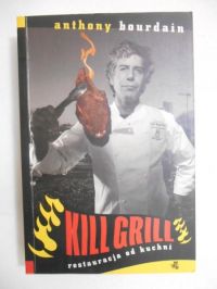 Bourdain Anthony - Kill Grill. Restauracja od kuchni