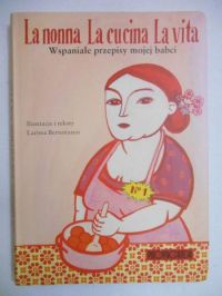 La nonna La cucina La vita. Wspaniałe przepisy mojej babci