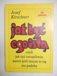 Kirschner Josef - Jak być egoistą