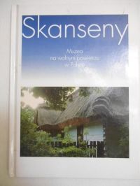 Skanseny. Muzea na wolnym powietrzu w Polsce
