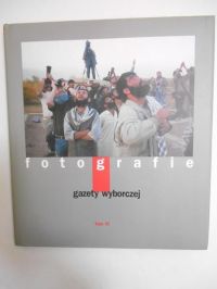 Fotografie Gazety Wyborczej, T. VI