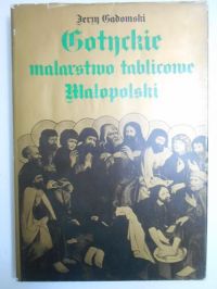 Gadomski Jerzy - Gotyckie malarstwo tablicowe Małopolski