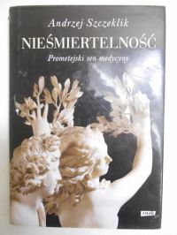 Nieśmiertelność. Prometejski sen medycyny