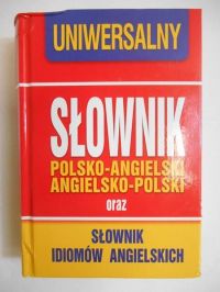 Uniwersalny słownik polsko-angielski angielsko-polski oraz słownik idiomów angielskich