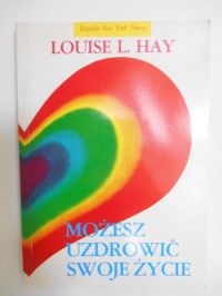 Możesz uzdrowić swoje życie