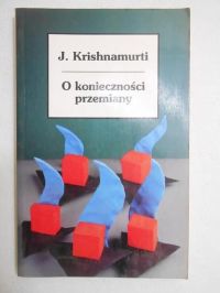Krishnamurti Jiddu - O konieczności przemiany