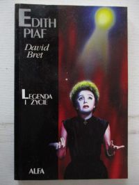 Bret David - Edith Piaf. Legenda i życie