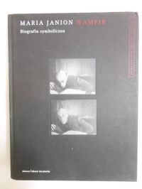 Janion Maria - Wampir. Biografia symboliczna
