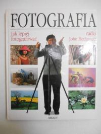 John Hedgecoe - Fotografia. Jak lepiej fotografować