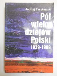 Paczkowski Andrzej - Pół wieku dziejów Polski 1939-1989