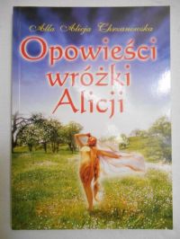 Chrzanowska Alla Alicja - Opowieści wróżki Alicji
