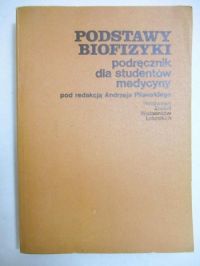(red.) - Podstawy biofizyki. Podręcznik dla studentów medycyny