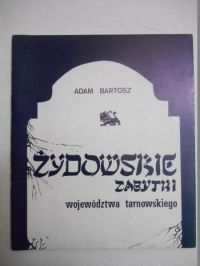 Bartosz Adam - Żydowskie zabytki województwa tarnowskiego