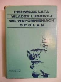 Pierwsze lata władzy ludowej we wspomnieniach opolan