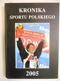 Chruścicki Bogdan (red.) - Kronika sportu polskiego 2005