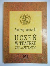 Janowski Andrzej - Uczeń w teatrze życia szkolnego