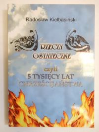 Rzeczy ostateczne czyli 5 tysięcy lat chrześcijaństwa