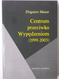 Mazur Zbigniew - Centrum przeciwko Wypędzeniom (1999-2005)