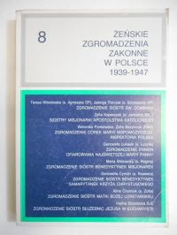 Chruszczewski Adam (red.) - Żeńskie Zgromadzenia Zakonne w Polsce 1939-1947, Tom VIII