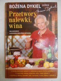 Dykiel Bożena - Przetwory, nalewki, wina