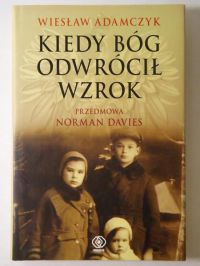 Adamczyk Wiesław - Kiedy Bóg odwrócił wzrok