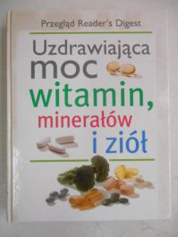 Uzdrawiająca moc witamin, minerałów i ziół