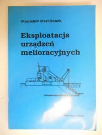 Marcilonek Stanisław - Eksploatacja urządzeń melioracyjnych