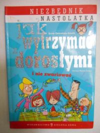 Cholewińska-Szkolik Aniela - Jak wytrzymać z dorosłymi i nie zwariować