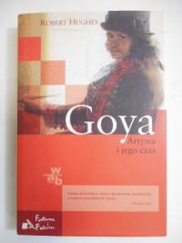 Goya. Artysta i jego czas