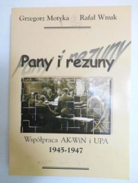 Motyka Grzegorz  - Pany i rezuny. Współpraca AK-WiN i UPA 1945-1947