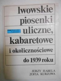 Lwowskie piosenki uliczne, kabaretowe i okolicznościowe do 1939 roku