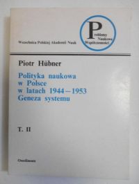 Polityka naukowa w Polsce w latach 1944-1953. Geneza systemu, tom II