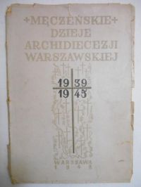 Męczeńskie Dzieje Archidiecezji Warszawskiej 1939-1945, 1948 r.