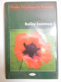 Wielka encyklopedia przyrody. Rośliny kwiatowe I