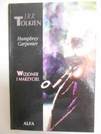 J.R.R. Tolkien. Wizjoner i marzyciel