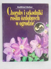 Stelzer Gottfried - Choroby i szkodniki roślin ozdobnych w ogrodzie