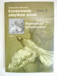 Konserwacja zabytków sztuki. Rzemiosło artystyczne. T. III