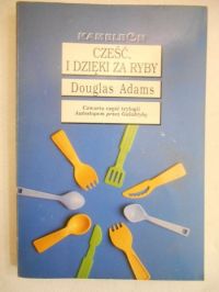 Adams Douglas - Cześć, i dzięki za ryby