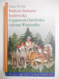 Ctvrtek Vaclav - Podróże furmana Szejtroczka, O gajowym Chrobotku i jeleniu Wietrzniku