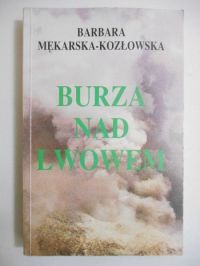 Burza nad Lwowem: reportaż z lat wojennych 1939-1945 we Lwowie