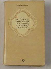 O bułgarskiej literaturze, folklorze i związkach z Polską