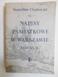 Napisy pamiątkowe w Warszawie. XVII-XX w.