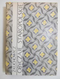 Kuchowicz Z. - Obyczaje staropolskie