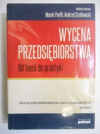 Wycena przedsiębiorstwa. Od teorii do praktyki